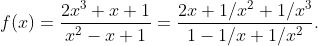 f(x)=\frac{2x^3+x+1}{x^2-x+1}=\frac{2x+1/x^2+1/x^3}{1-1/x+1/x^2}.